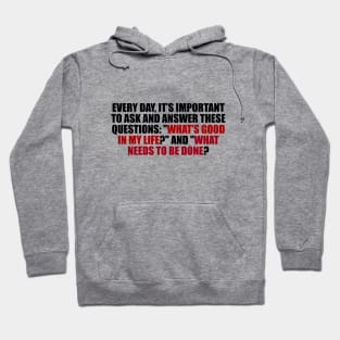 What’s good in my life and What needs to be done Hoodie